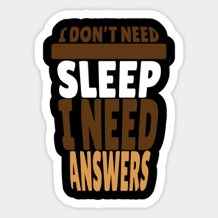 I Don't Need Sleep I Need Answers Coffee Cup Design Sticker